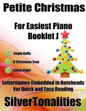 Petite Christmas Booklet J - For Beginner and Novice Pianists Jingle Bells O Christmas Tree Silent Night Letter Names Embedded In Noteheads for Quick and Easy Reading