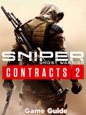 Sniper Ghost Warrior Contracts 2 Guide & Walkthrough