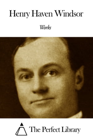 Works of Henry Haven Windsor