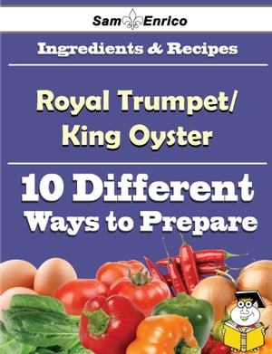 10 Ways to Use Royal Trumpet/King Oyster (Recipe Book)