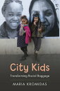 City Kids Transforming Racial Baggage【電子書籍】 Maria Kromidas