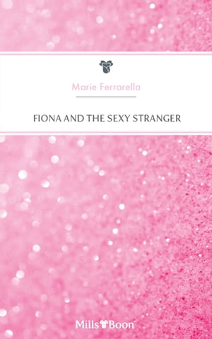 Fiona And The Sexy Stranger【電子書籍】[ Marie Ferrarella ]
