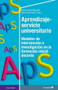 Aprendizaje-servicio universitario Modelos de intervenci?n e investigaci?n en la formaci?n inicial docente