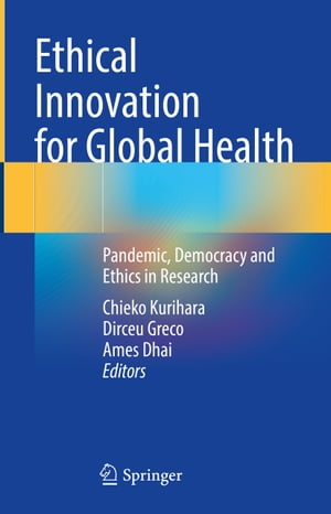 Ethical Innovation for Global Health Pandemic, Democracy and Ethics in Research【電子書籍】