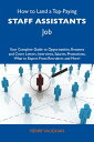 How to Land a Top-Paying Staff assistants Job: Your Complete Guide to Opportunities, Resumes and Cover Letters, Interviews, Salaries, Promotions, What to Expect From Recruiters and More【電子書籍】 Vaughan Henry