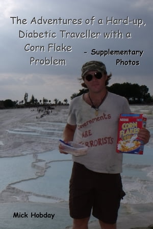 The Adventures of a Hard-up, Diabetic Traveller with a Corn Flake Problem - The Supplementary Book - Extra Photos