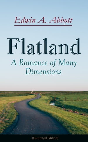 Flatland: A Romance of Many Dimensions (Illustrated Edition)【電子書籍】 Edwin A. Abbott