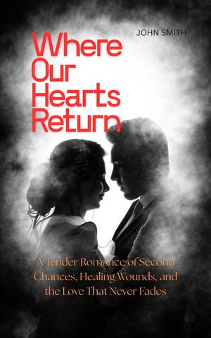 ŷKoboŻҽҥȥ㤨Where Our Hearts Return A Tender Romance of Second Chances, Healing Wounds, and the Love That Never FadesŻҽҡ[ John Smith ]פβǤʤ80ߤˤʤޤ