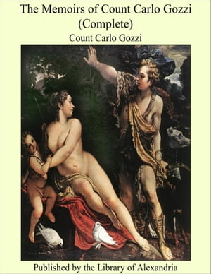 The Memoirs of Count Carlo Gozzi (Complete)