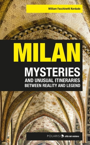 Milan mysteries and unusual itineraries between reality and legend【電子書籍】[ William Facchinetti Kerdudo ]