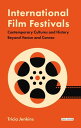 International Film Festivals Contemporary Cultures and History Beyond Venice and Cannes【電子書籍】