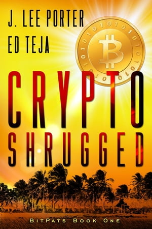 Crypto Shrugged Bitpats, #1【電子書籍】[ J