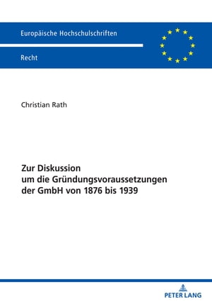 Zur Diskussion um die Gruendungsvoraussetzungen der GmbH von 1876 bis 1939