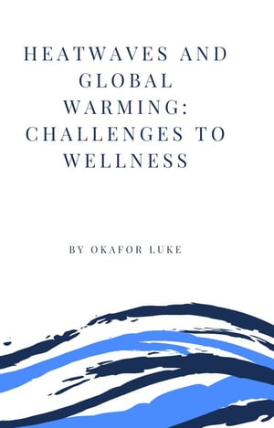 HEATWAVES AND GLOBAL WARMING: CHALLENGES TO WELLNESS