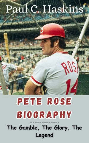 PETE ROSE BIOGRAPHY The Gamble, The Glory, The Legend【電子書籍】[ Paul C. Haskins ]