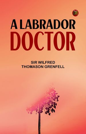 ŷKoboŻҽҥȥ㤨A Labrador DoctorŻҽҡ[ Sir Wilfred Thomason Grenfell ]פβǤʤ158ߤˤʤޤ