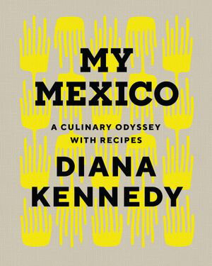 楽天楽天Kobo電子書籍ストアMy Mexico A Culinary Odyssey with Recipes【電子書籍】[ Diana Kennedy ]