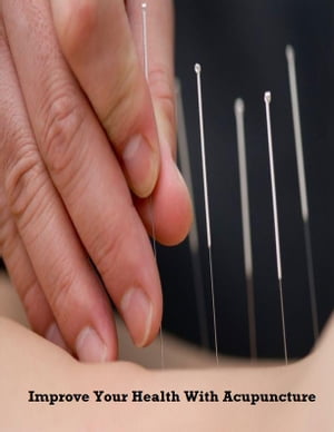 Improve Your Health With Acupuncture