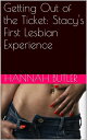 Getting Out of the Ticket: Stacy 039 s First Lesbian Experience【電子書籍】 Hannah Butler