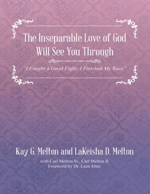 The Inseparable Love of God Will See You Through: "I Fought a Good Fight; I Finished My Race"