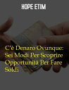 C'? Denaro Ovunque: Sei Modi Per Scoprire Opportunit? Per Fare Soldi