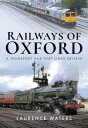 Railways of Oxford A Transport Hub that Links Britain【電子書籍】 Laurence Waters