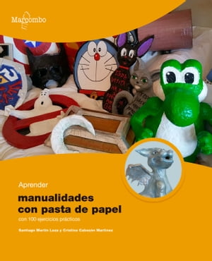 Aprender manualidades con pasta de papel con 100 ejercicios pr?cticosŻҽҡ[ Santiago Mart?n Leza ]