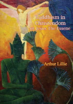 Buddhism in Christendom or Jesus The Essene