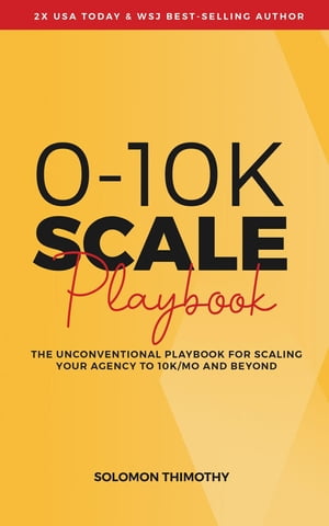 ŷKoboŻҽҥȥ㤨0-10K SCALE Playbook The Unconventional Playbook for Scaling Your Agency to 10K/MO and BeyondŻҽҡ[ Solomon Thimothy ]פβǤʤ132ߤˤʤޤ