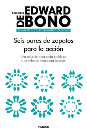 Seis pares de zapatos para la acci?n Una soluci?n para cada problema y un enfoque para cada soluci?n【電子書籍】[ Edward de Bono ]