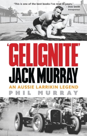 Gelignite' Jack Murray An Aussie larrikin legend【電子書籍】[ Phil Murray ]