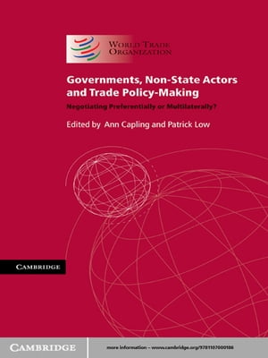 Governments, Non-State Actors and Trade Policy-Making Negotiating Preferentially or Multilaterally?