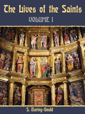 The Lives of the Saints : Volume I (Illustrated)