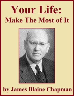 Your Life ー Make the Most of It【電子書籍】[ James Blaine Chapman ]