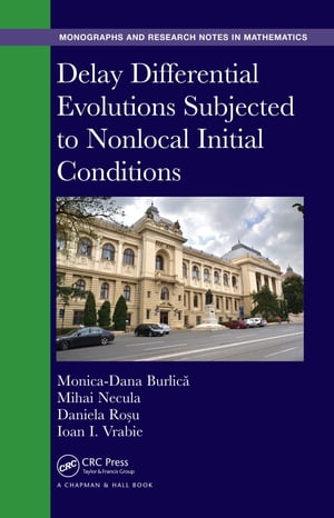 Delay Differential Evolutions Subjected to Nonlocal Initial Conditions【電子書籍】 Monica-Dana Burlic