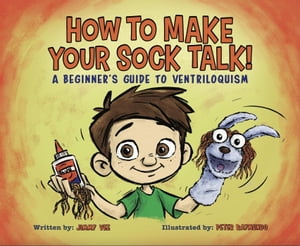How To Make Your Sock Talk: A Beginner's Guide To Ventriloquism