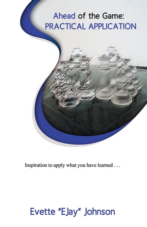 Ahead of the Game Practical Application【電子書籍】[ EJay Johnson ]