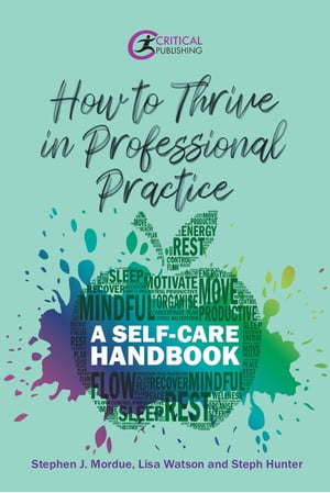 How to Thrive in Professional Practice A Self-care HandbookŻҽҡ[ Stephen J Mordue ]