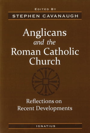 Anglicans and the Roman Catholic Church Reflections on Recent Developments