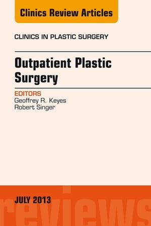 Outpatient Plastic Surgery, An Issue of Clinics in Plastic Surgery