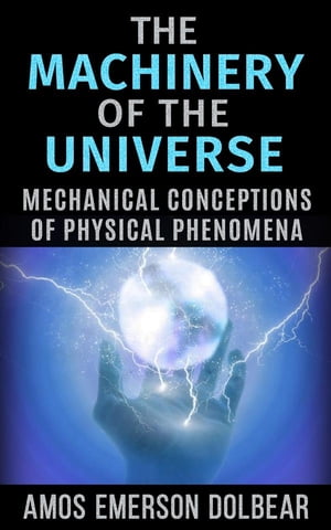 The Machinery of the Universe: Mechanical Conceptions of Physical Phenomena