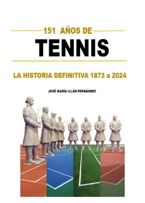 TENNIS LA HISTORIA DEFINITIVA DEL TENIS 1873 a 2024