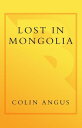 Lost in Mongolia Rafting the World's Last Unchallenged River【電子書籍】[ Colin Angus ...