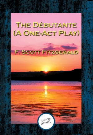 The D?butante A One-Act PlayŻҽҡ[ F. Scott Fitzgerald ]