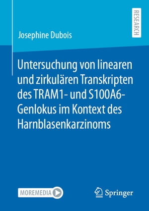 Untersuchung von linearen und zirkul?ren Transkripten des TRAM1- und S100A6-Genlokus im Kontext des Harnblasenkarzinoms【電子書籍】[ Josephine Dubois ]