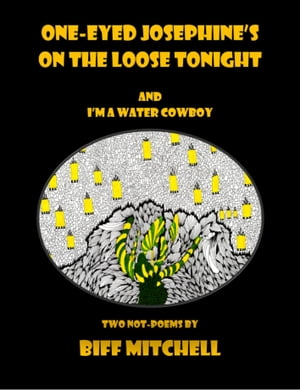 One-Eyed Josephine 039 s on the Loose Tonight and I 039 m a Water Cowboy (Humor/Literary)【電子書籍】 Biff Mitchell