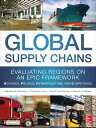 Global Supply Chains: Evaluating Regions on an EPIC Framework Economy, Politics, Infrastructure, and Competence Evaluating Regions on an EPIC Framework Economy, Politics, Infrastructure, and Competence【電子書籍】 Philippe-Pierre Dornier