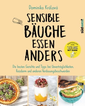 Sensible Bäuche essen anders. Die besten Gerichte und Tipps bei Unverträglichkeiten, Reizdarm und anderen Verdauungsbeschwerden - Ernährungstipps bei Morbus Crohn, Zöliakie oder nach einer Darm-OP