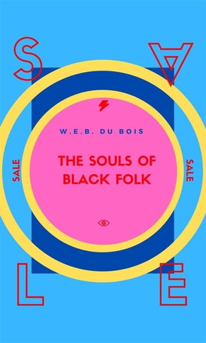 The Souls Of Black Folk【電子書籍】[ W.E.B. Du Bois ]