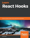 Learn React Hooks Build and refactor modern React.js applications using Hooks